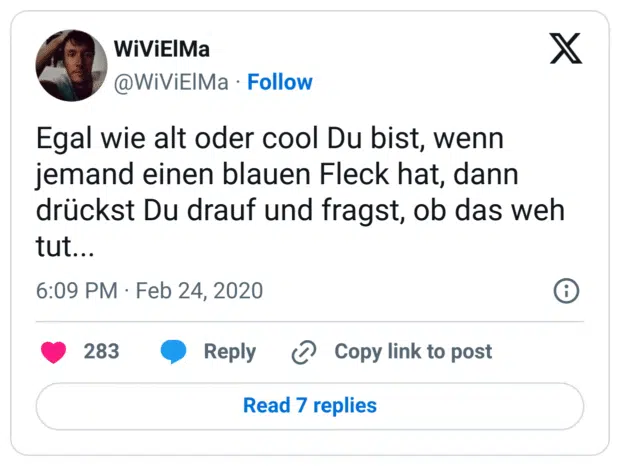 Egal wie alt oder cool Du bist, wenn jemand einen blauen Fleck hat, dann drückst Du drauf und fragst, ob das weh tut...
