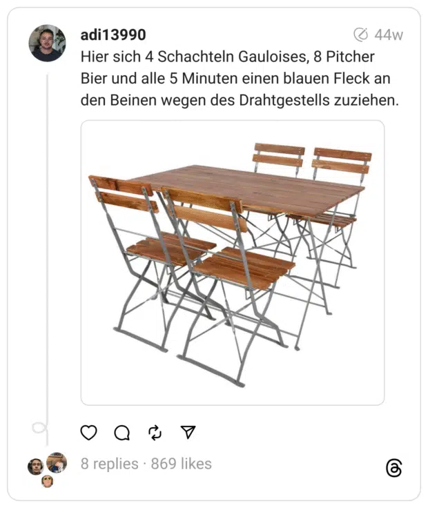 Hier sich 4 Schachteln Gauloises, 8 Pitcher Bier und alle 5 Minuten einen blauen Fleck an den Beinen wegen des Drahtgestells zuziehen.
