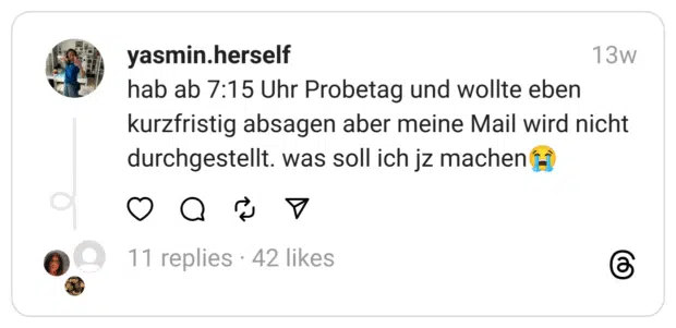 hab ab 7:15 Uhr Probetag und wollte eben kurzfristig absagen aber meine Mail wird nicht durchgestellt. was soll ich jz machen😭
