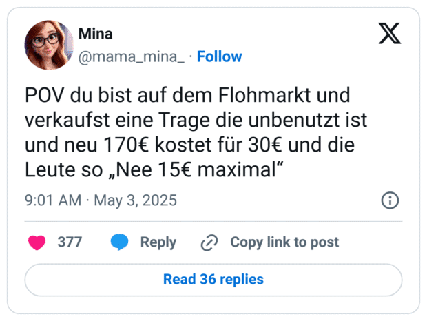 POV du bist auf dem Flohmarkt und verkaufst eine Trage die unbenutzt ist und neu 170€ kostet für 30€ und die Leute so „Nee 15€ maximal“