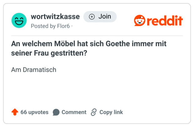 An welchem Möbel hat sich Goethe immer mit seiner Frau gestritten?
Am Dramatisch