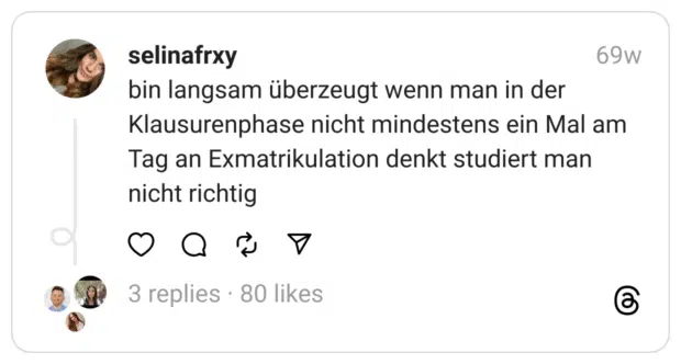 bin langsam überzeugt wenn man in der Klausurenphase nicht mindestens ein Mal am Tag an Exmatrikulation denkt studiert man nicht richtig  
