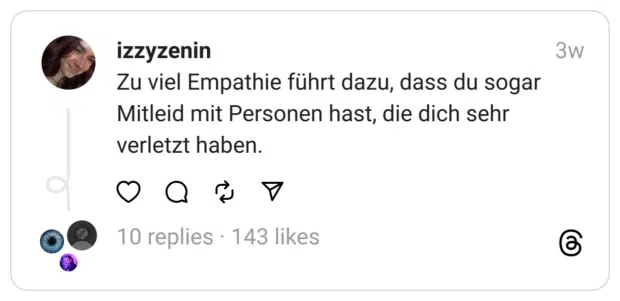 Zu viel Empathie führt dazu, dass du sogar Mitleid mit Personen hast, die dich sehr verletzt haben.
