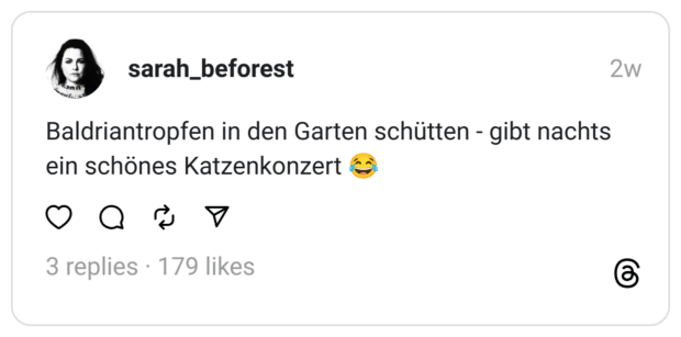 Baldriantropfen in den Garten schütten - gibt nachts ein schönes Katzenkonzert 😂