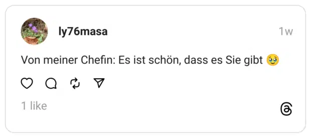Von meiner Chefin: Es ist schön, dass es Sie gibt 🥹