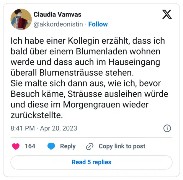 Ich habe einer Kollegin erzählt, dass ich bald über einem Blumenladen wohnen werde und dass auch im Hauseingang überall Blumensträusse stehen. 
Sie malte sich dann aus, wie ich, bevor Besuch käme, Sträusse ausleihen würde und diese im Morgengrauen wieder zurückstellte.