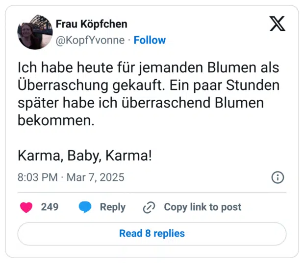 Ich habe heute für jemanden Blumen als Überraschung gekauft. Ein paar Stunden später habe ich überraschend Blumen bekommen.

Karma, Baby, Karma!