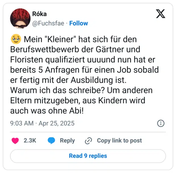 🥹 Mein "Kleiner" hat sich für den Berufswettbewerb der Gärtner und Floristen qualifiziert uuuund nun hat er bereits 5 Anfragen für einen Job sobald er fertig mit der Ausbildung ist. 
Warum ich das schreibe? Um anderen Eltern mitzugeben, aus Kindern wird auch was ohne Abi!