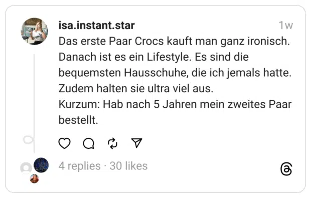 Das erste Paar Crocs kauft man ganz ironisch.
Danach ist es ein Lifestyle. Es sind die bequemsten Hausschuhe, die ich jemals hatte. Zudem halten sie ultra viel aus.
Kurzum: Hab nach 5 Jahren mein zweites Paar bestellt.
crocs
