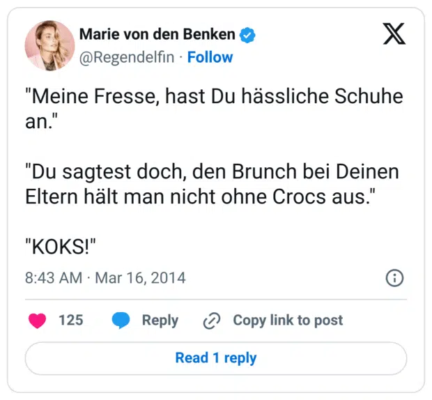"Meine Fresse, hast Du hässliche Schuhe an."

"Du sagtest doch, den Brunch bei Deinen Eltern hält man nicht ohne Crocs aus."

"KOKS!"
