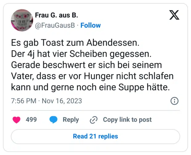 s gab Toast zum Abendessen. 
Der 4j hat vier Scheiben gegessen. 
Gerade beschwert er sich bei seinem Vater, dass er vor Hunger nicht schlafen kann und gerne noch eine Suppe hätte.