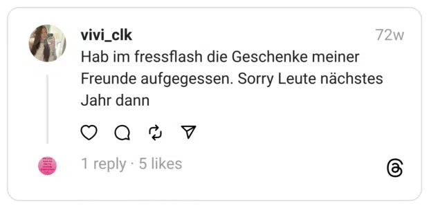 Hab im fressflash die Geschenke meiner Freunde aufgegessen. Sorry Leute nächstes Jahr dann
