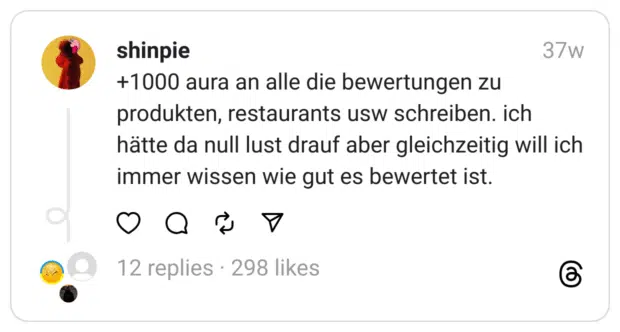 +1000 aura an alle die bewertungen zu produkten, restaurants usw schreiben. ich hätte da null lust drauf aber gleichzeitig will ich immer wissen wie gut es bewertet ist.