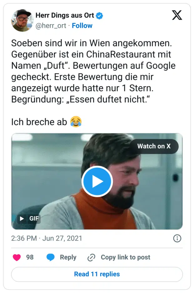 Soeben sind wir in Wien angekommen. Gegenüber ist ein ChinaRestaurant mit Namen „Duft“. Bewertungen auf Google gecheckt. Erste Bewertung die mir angezeigt wurde hatte nur 1 Stern. Begründung: „Essen duftet nicht.“
Ich breche ab :freudentränen:
