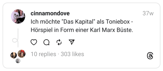 Ich möchte "Das Kapital" als Toniebox - Hörspiel in Form einer Karl Marx Büste.