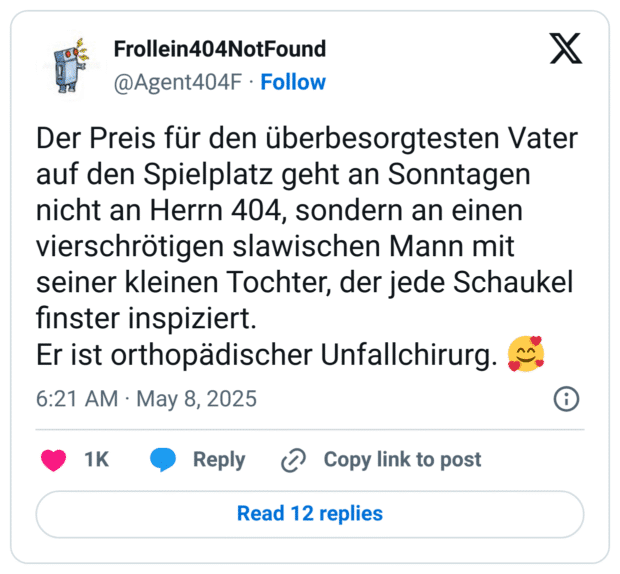Der Preis für den überbesorgtesten Vater auf den Spielplatz geht an Sonntagen nicht an Herrn 404, sondern an einen vierschrötigen slawischen Mann mit seiner kleinen Tochter, der jede Schaukel finster inspiziert. Er ist orthopädischer Unfallchirurg.