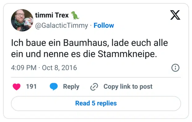 Ich baue ein Baumhaus, lade euch alle ein und nenne es die Stammkneipe.