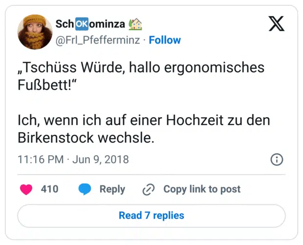 „Tschüss Würde, hallo ergonomisches Fußbett!“

Ich, wenn ich auf einer Hochzeit zu den Birkenstock wechsle.