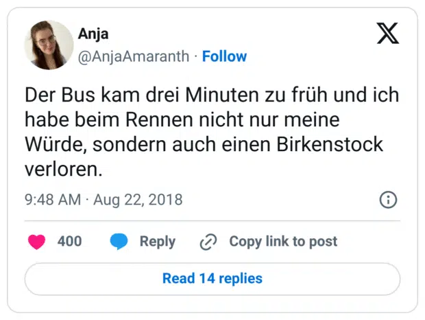Der Bus kam drei Minuten zu früh und ich habe beim Rennen nicht nur meine Würde, sondern auch einen Birkenstock verloren.
