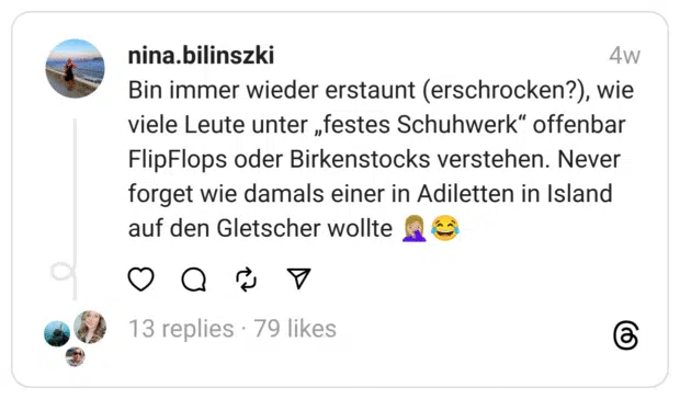 Bin immer wieder erstaunt (erschrocken?), wie viele Leute unter „festes Schuhwerk“ offenbar FlipFlops oder Birkenstocks verstehen. Never forget wie damals einer in Adiletten in Island auf den Gletscher wollte 🤦🏼‍♀️😂
