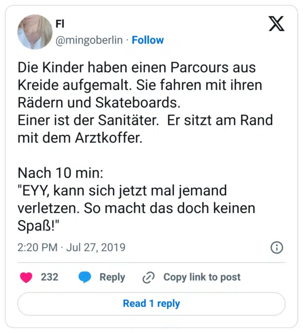 Die Kinder haben einen Parcours aus Kreide aufgemalt. Sie fahren mit ihren Rädern und Skateboards.
Einer ist der Sanitäter.  Er sitzt am Rand mit dem Arztkoffer.

Nach 10 min:
"EYY, kann sich jetzt mal jemand verletzen. So macht das doch keinen Spaß!"