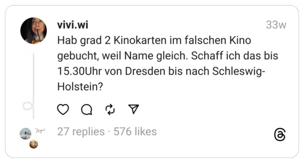 Hab grad 2 Kinokarten im falschen Kino gebucht, weil Name gleich. Schaff ich das bis 15.30Uhr von Dresden bis nach Schleswig-Holstein?