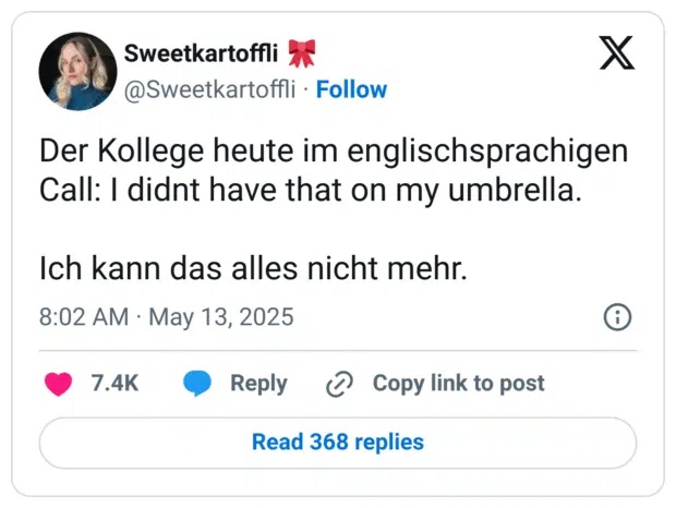 Der Kollege heute im englischsprachigen Call: I didnt have that on my umbrella.

Ich kann das alles nicht mehr.