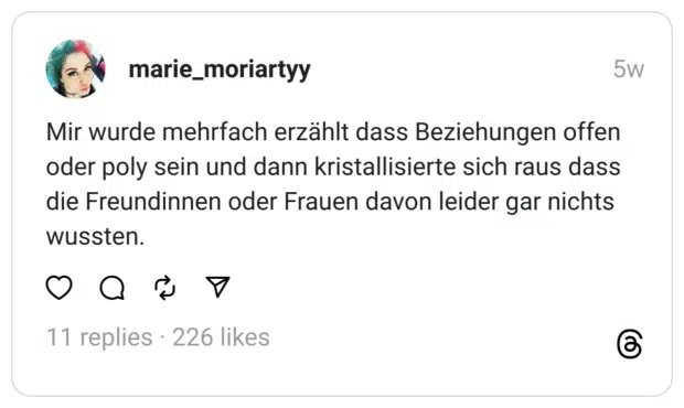 Mir wurde mehrfach erzählt dass Beziehungen offen oder poly sein und dann kristallisierte sich raus dass die Freundinnen oder Frauen davon leider gar nichts wussten.