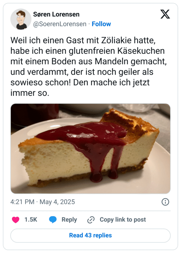 Weil ich einen Gast mit Zöliakie hatte, habe ich einen glutenfreien Käsekuchen mit einem Boden aus Mandeln gemacht, und verdammt, der ist noch geiler als sowieso schon! Den mache ich jetzt immer so.