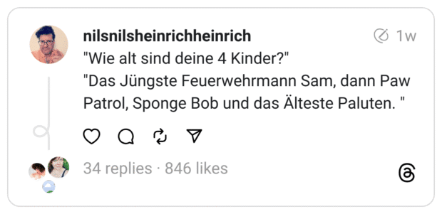 Die Mutter eines Kindes aus dem Kindergarten regt sich in der KiGa-Whatsapp-Gruppe darüber auf, dass eines der Kinder ihren Mann für den Opa ihres Kindes hielt und nicht korrekt für den Vater.

Besagter Vater ist 72. Das sich irrende Kind ist 4 (und meins).