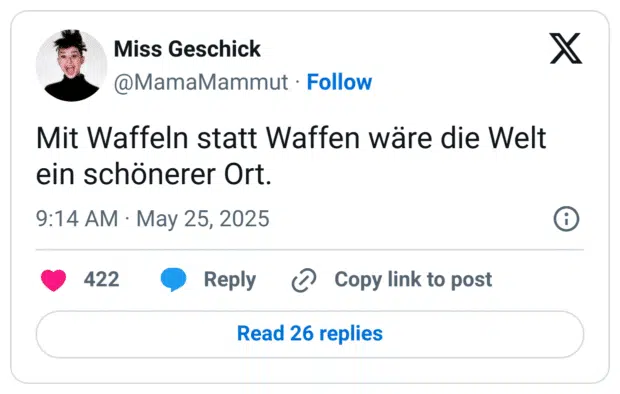 Mit Waffeln statt Waffen wäre die Welt ein schönerer Or