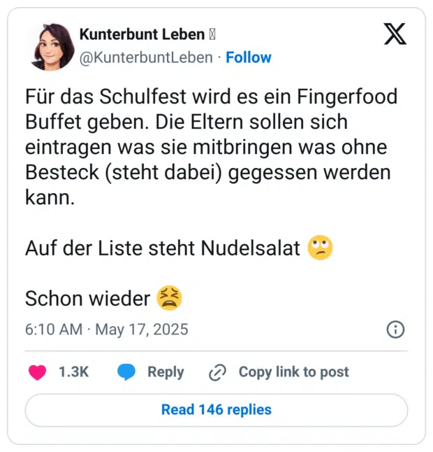 Für das Schulfest wird es ein Fingerfood Buffet geben. Die Eltern sollen sich eintragen was sie mitbringen was ohne Besteck (steht dabei) gegessen werden kann. Auf der Liste steht Nudelsalat °• Schon wieder