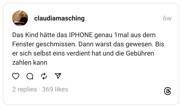 Das Kind hätte das IPHONE genau 1mal aus dem Fenster geschmissen. Dann warst das gewesen. Bis er sich selbst eins verdient hat und die Gebühren zahlen kann