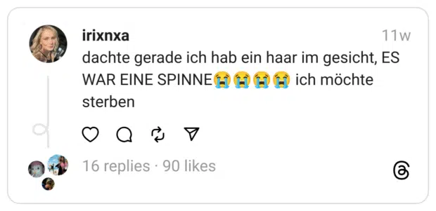 dachte gerade ich hab ein haar im gesicht, ES WAR EINE SPINNE😭😭😭😭 ich möchte sterben
