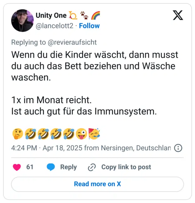 Wenn du die Kinder wäscht, dann musst du auch das Bett beziehen und Wäsche waschen.

1x im Monat reicht.
Ist auch gut für das Immunsystem.

🤔🤣🤣🤣🤣😜🥳