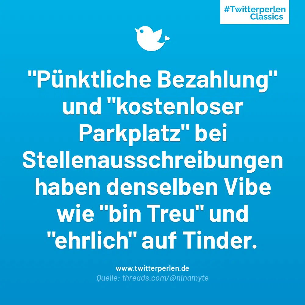 „Pünktliche Bezahlung“ und „kostenloser Parkplatz“ bei Stellenausschreibungen haben denselben Vibe wie „bin Treu“ und „ehrlich“ auf Tinder.