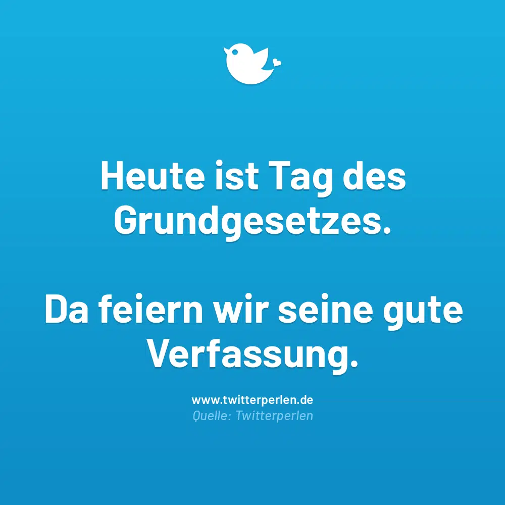 Heute ist Tag des Grundgesetzes.
Da feiern wir seine gute Verfassung.