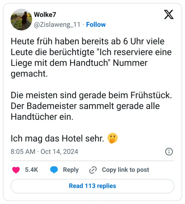 Heute früh haben bereits ab 6 Uhr viele Leute die berüchtigte "Ich reserviere eine Liege mit dem Handtuch" Nummer gemacht.

Die meisten sind gerade beim Frühstück.
Der Bademeister sammelt gerade alle Handtücher ein.

Ich mag das Hotel sehr. 🫢