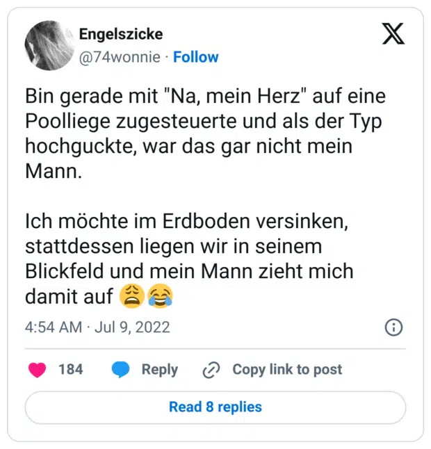 Bin gerade mit "Na, mein Herz" auf eine Poolliege zugesteuerte und als der Typ hochguckte, war das gar nicht mein Mann. 

Ich möchte im Erdboden versinken, stattdessen liegen wir in seinem Blickfeld und mein Mann zieht mich damit auf 😩😂