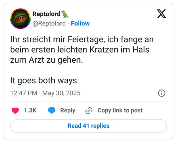 Ihr streicht mir Feiertage, ich fange an beim ersten leichten Kratzen im Hals zum Arzt zu gehen. It goes both ways
