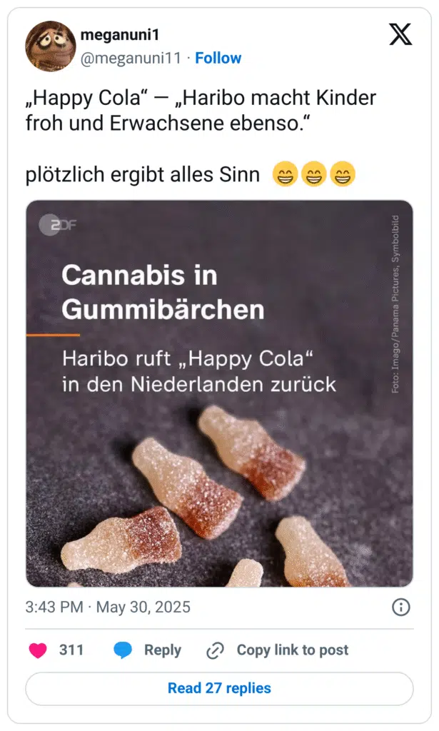 „Haribo macht Kinder froh und Erwachsene ebenso." plötzlich ergibt alles Sinn Cannabis in Gummibärchen Haribo ruft „Happy Cola" in den Niederlanden zurück