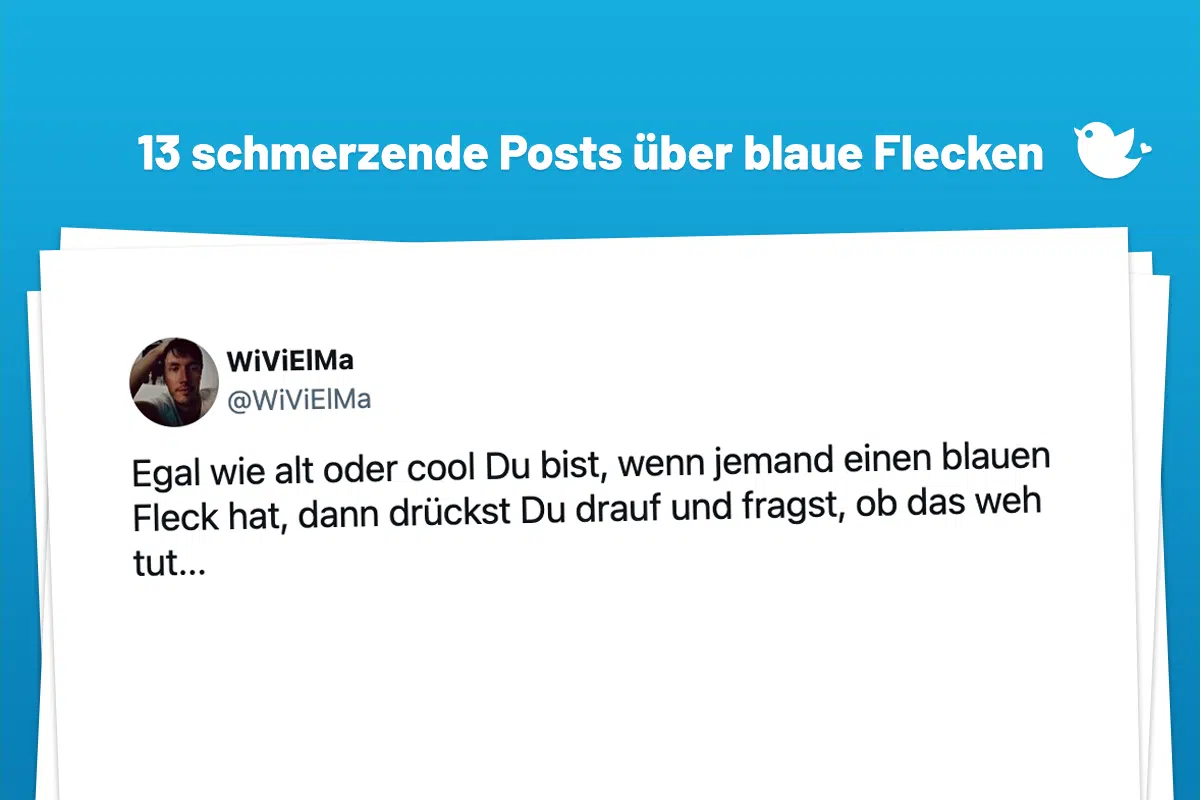 Egal wie alt oder cool Du bist, wenn jemand einen blauen Fleck hat, dann drückst Du drauf und fragst, ob das weh tut...