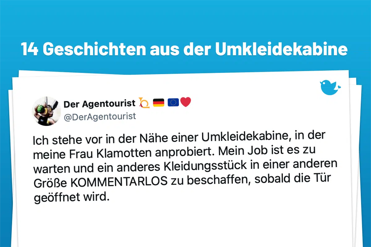 Ich stehe vor in der Nähe einer Umkleidekabine, in der meine Frau Klamotten anprobiert. Mein Job ist es zu warten und ein anderes Kleidungsstück in einer anderen Größe KOMMENTARLOS zu beschaffen, sobald die Tür geöffnet wird.