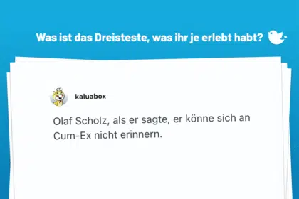 Olaf Scholz, als er sagte, er könne sich an Cum-Ex nicht erinnern.