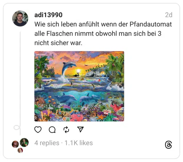 Wie sich leben anfühlt wenn der Pfandautomat alle Flaschen nimmt obwohl man sich bei 3 nicht sicher war.

