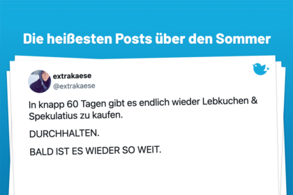 19 schweißtreibende Posts über den Sommer 2025: In knapp 60 Tagen gibt es endlich wieder Lebkuchen & Spekulatius zu kaufen. DURCHHALTEN. BALD IST ES WIEDER SO WEIT.