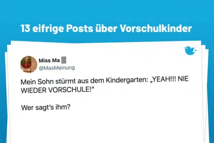 13 wissbegierige Geschichten über Vorschulkinder: Mein Sohn stürmt aus dem Kindergarten: „YEAH!!! NIE WIEDER VORSCHULE!“ Wer sagt’s ihm?