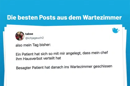 also mein Tag bisher: Ein Patient hat sich so mit mir angelegt, dass mein chef ihm Hausverbot verteilt hat Besagter Patient hat danach ins Wartezimmer geschissen