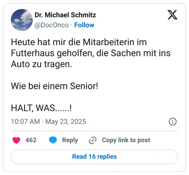 Heute hat mir die Mitarbeiterin im Futterhaus geholfen, die Sachen mit ins Auto zu tragen.

Wie bei einem Senior!

HALT, WAS......!