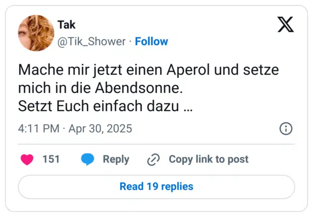 Mache mir jetzt einen Aperol und setze mich in die Abendsonne.
Setzt Euch einfach dazu …